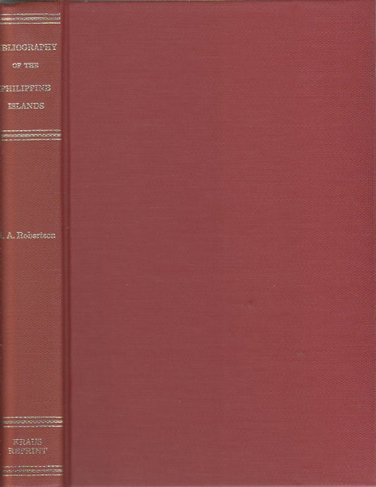 Stock ID #14408 Bibliography of the Phillippine Islands. Printed and Manuscript. Preceded by a Descriptive Account of the most important Archives and Collections containing Philippina. JAMES ALEXANDER ROBERTSON.