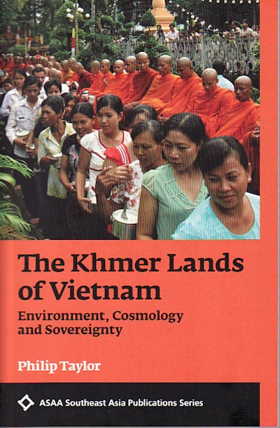 Stock ID #148674 The Khmer Lands of Vietnam. Environment, Cosmology and Sovereignty. PHILIP TAYLOR.