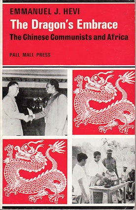Stock ID #148739 The Dragon's Embrace. The Chinese Communists and Africa. EMMANUEL J. HEVI