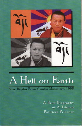 Stock ID #148753 A Hell on Earth. A Brief Biography of a Tibetan Political Prisoner. VEN. BAGDRO
