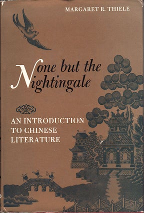 Stock ID #148893 None but the Nightingale. An Introduction to Chinese Literature. MARGARET R....