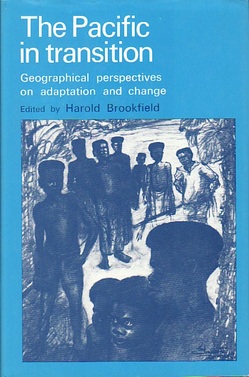 Stock ID #149029 The Pacific in Transition. Geographical Perspectives on Adaptation and Change. HAROLD BROOKFIELD.