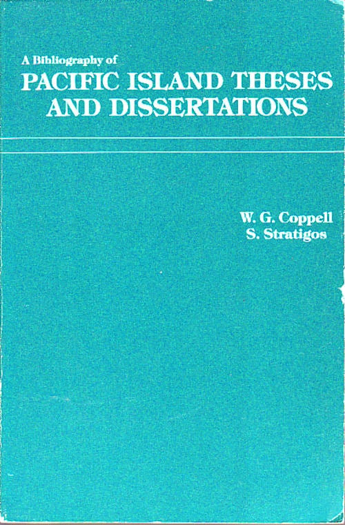 Stock ID #149056 A Bibliography of Pacific Island Theses and Dissertations. WILLIAM G. AND S. STRATIOS COPPELL.