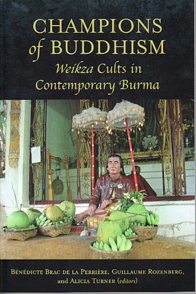 Stock ID #149293 Champions of Buddhism. Weikza Cults in Contemporary Burma. BENEDICTE BRAC DE LA...