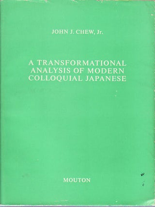 Stock ID #149431 A Transformational Analysis of Modern Colloquial Japanese. JOHN J. CHEW JR