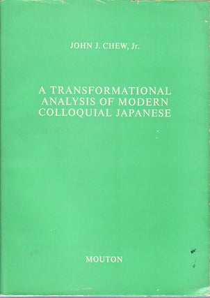 Stock ID #149431 A Transformational Analysis of Modern Colloquial Japanese. JOHN J. CHEW JR