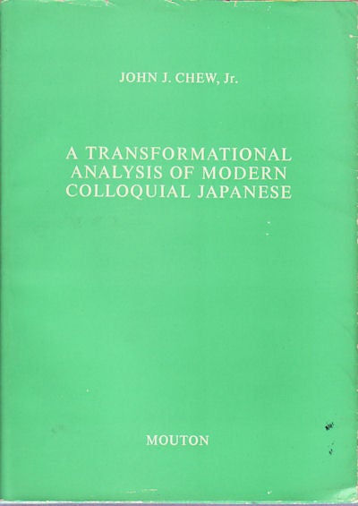 Stock ID #149431 A Transformational Analysis of Modern Colloquial Japanese. JOHN J. CHEW JR.