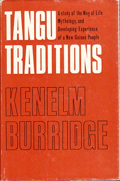 Stock ID #149472 Tangu Traditions. A study of the Way of Life Mythology, and Developing Experience of a New Guinea People. KENELM BURRIDGE.