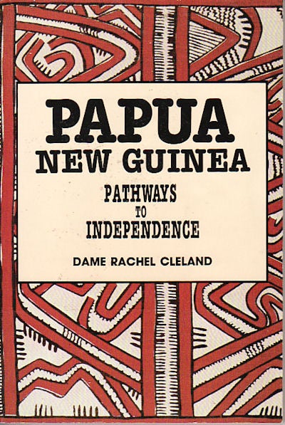 Stock ID #149474 Pathways to Independence. Story of Official and Family life in Papua New Guinea 1951- 1975. DAME RACHEL CLELAND.