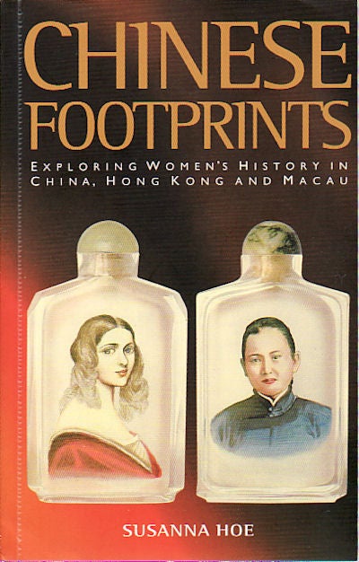 Stock ID #149525 Chinese Footprints. Exploring Women's History in China, Hong Kong and Macau. SUSANNA HOE.
