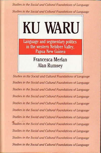 Stock ID #149576 Ku Waru. Language and segmentary politics in the western Nebilyer Valley, Papua New Guinea. FRANCESCA AND ALAN RUMSEY MERLAN.