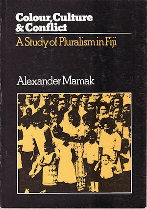 Stock ID #149734 Colour, Culture and Conflict. A Study of Pluralism in Fiji. ALEXANDER MAMAK