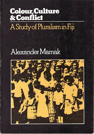 Stock ID #149734 Colour, Culture and Conflict. A Study of Pluralism in Fiji. ALEXANDER MAMAK.