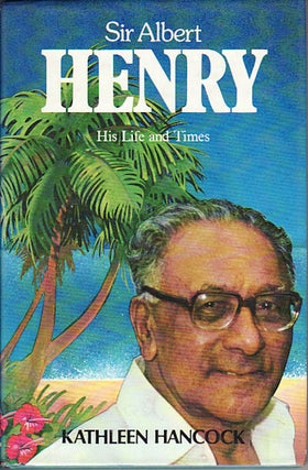 Stock ID #149748 Sir Albert Henry. His Life and Times. KATHLEEN HANCOCK