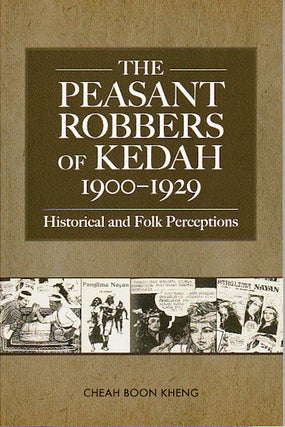Stock ID #149775 The Peasant Robbers of Kedah, 1900-1929: Historical and Folk Perceptions. BOON...