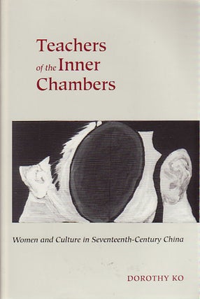 Stock ID #150145 Teachers of the Inner Chambers. Women and Culture in Seventeenth-Century China....