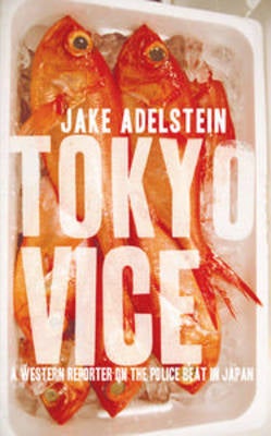 Stock ID #150190 Tokyo Vice. A Western Reporter on the Police Beat in Japan. JAKE ADELSTEIN
