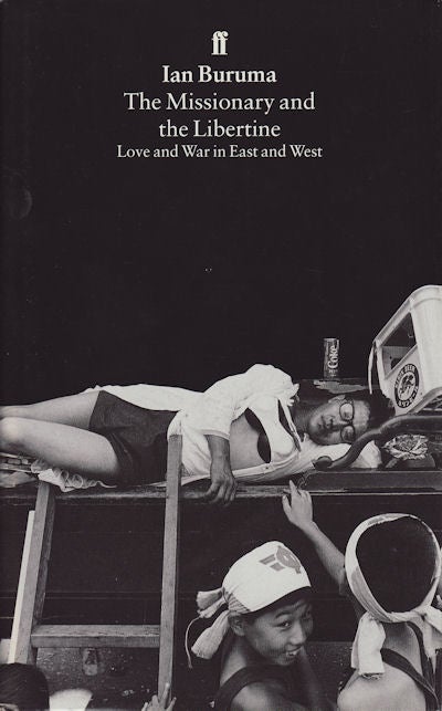 Stock ID #150876 The Missionary and the Libertine. Love and War in East and West. IAN BURUMA.