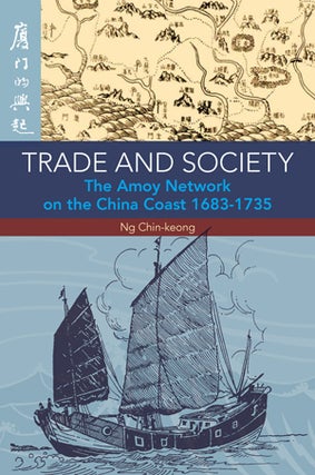 Stock ID #150891 Trade and Society. The Amoy Network on the China Coast, 1683-1735. NG CHIN-KEONG