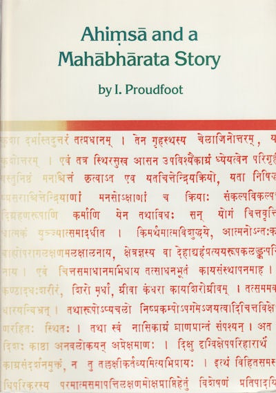 Stock ID #151055 Ahimsa and a Mahabharata Story. The Development of the Story of Tuladhara in the Mahabharata in connection with Non-violence, Cow protection and Sacrifice. IAN PROUDFOOT.