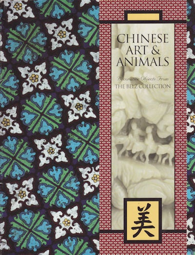 Stock ID #151128 Chinese Art & Animals. Decorative Objects From The Belz Collection. JACK A. BELZ.