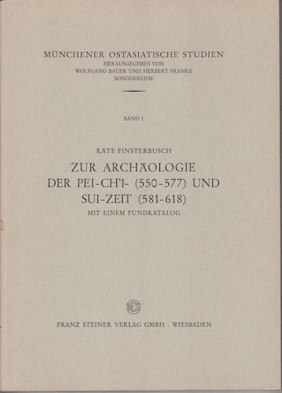 Stock ID #151186 Zur Archäologie der Pei-ch'i-, 550-577, und Sui-Zeit, 581-618 : mit einem Fundkatalog. KÄTE FINSTERBUSCH.