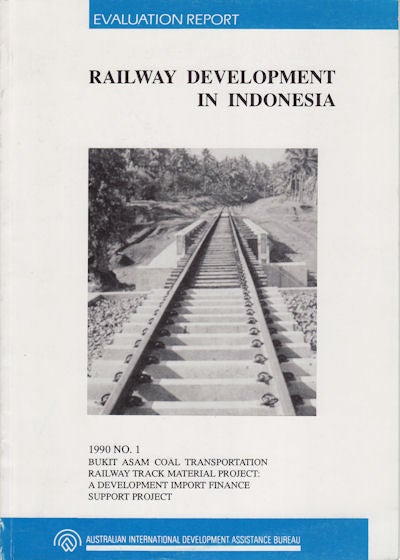 Stock ID #151205 Bukit Asam Coal Transportation Railway Track Material Project: Indonesia. A Development Import Finance Support Project. Evaluation Report 1990 No. 1. AUSTRALIAN INTERNATIONAL DEVELOPMENT ASSITANCE BUREAU.