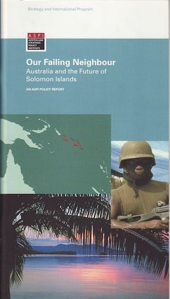 Stock ID #151378 Our Failing Neighbour. Australia and the Future of the Solomon Islands. ELSINA...