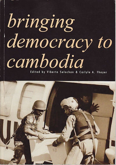 Stock ID #151437 Bringing Democracy to Cambodia. VIBERTO SELOCHAN, CARLYLE A. THAYER.