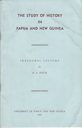 Stock ID #151589 The Study of History in Papua and New Guinea. K. S. INGLIS