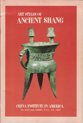 Art Styles of Ancient Shang. From Private and Museum Collections. JEAN YOUNG.