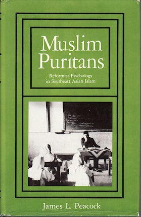 Stock ID #151790 Muslim Puritans. Reformist Psychology in Southeast Asian Islam. JAMES L. PEACOCK