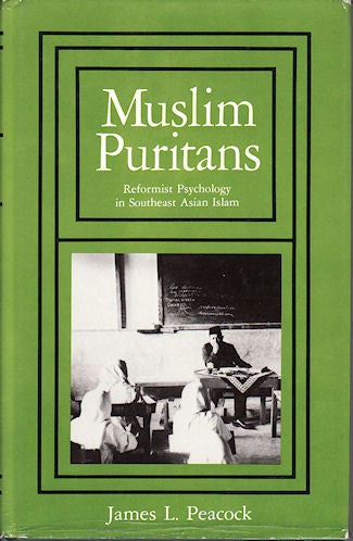 Stock ID #151790 Muslim Puritans. Reformist Psychology in Southeast Asian Islam. JAMES L. PEACOCK.