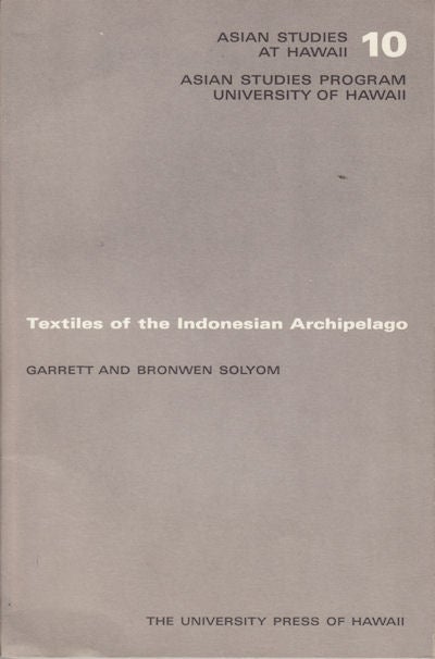 Stock ID #151823 Textiles of the Indonesian Archipelago. GARRETT AND BRONWEN SOLYOM.