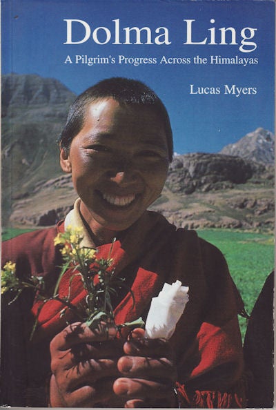 Stock ID #151884 Dolma Ling. A Pilgrim's Progress Across the Himalayas. LUCAS MYERS.