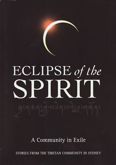 Stock ID #151962 Eclipse of the Spirit. Stories from the Tibetan Community in Sydney. A Community in Exile. LOBSANG LUNGTOK, LEONA KIERAN AND CATHY BUTLER.