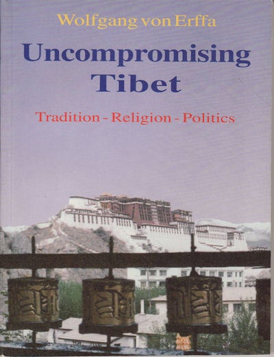 Stock ID #152133 Uncompromising Tibet. Culture - Religion - Politics. WOLFGANG VON ERFFA.
