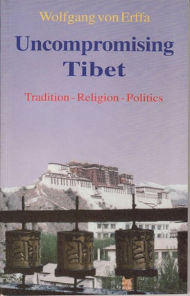 Stock ID #152133 Uncompromising Tibet. Culture - Religion - Politics. WOLFGANG VON ERFFA