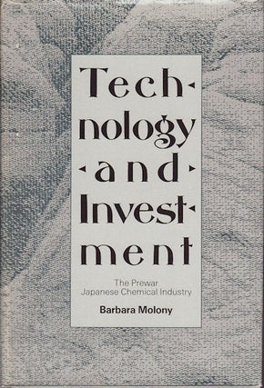 Stock ID #152526 Technology and Investment. The Prewar Japanese Chemical Industry. BARBARA MOLONY