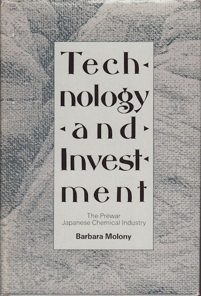 Stock ID #152526 Technology and Investment. The Prewar Japanese Chemical Industry. BARBARA MOLONY.
