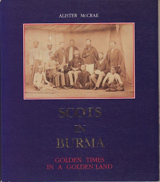 Stock ID #152544 Scots in Burma. Golden Times in a Golden Land. ALISTER MCCRAE