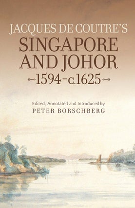 Stock ID #152577 Jacques de Coutre's Singapore and Johor, 1594 - c. 1625. PETER BORSCHBERG,...