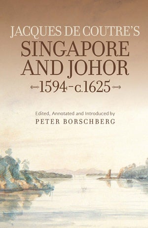 Stock ID #152577 Jacques de Coutre's Singapore and Johor, 1594 - c. 1625. PETER BORSCHBERG, ANNOTATED AND INTRODUCED BY EDITED.