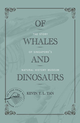 Stock ID #152579 Of Whales and Dinosaurs: The Story of Singapore's Natural History Museum....
