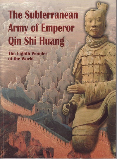 Stock ID #152598 The Subterranean Army of Emperor Qin Shi Huang. The Eighth Wonder of the World. WU XIAOCONG AND GUO YOUMIN.