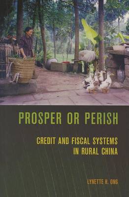 Stock ID #152724 Prosper or Perish. Credit and Fiscal Systems in Rural China. LYNETTE H. ONG