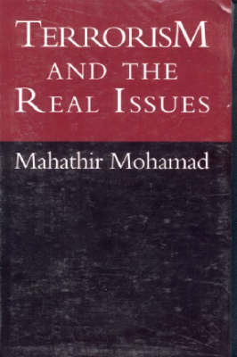 Stock ID #153177 Terrorism and the Real Issues. Selected Speeches of Dr. Mahathir Mohamad Prime Minister of Malaysia. HASHIM MAKARUDDIN.