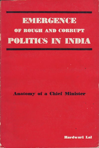 Stock ID #153194 Emergence of Rough and Corrupt Politics in India. Anatomy of a Chief Minister. HARDWARI LAL.
