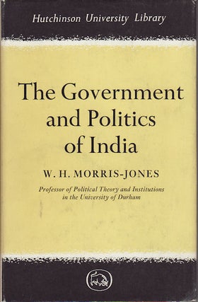 Stock ID #153234 The Government and Politics of India. W. H. MORRIS-JONES