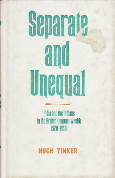 Stock ID #153258 Separate and Unequal. India and the Indians in the British Commonwealth 1920-1950. HUGH TINKER.